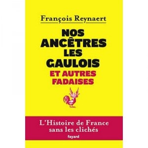 Our ancestors the Gauls and other twaddle - Francois Reynaert