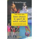 Tout Savoir Pour Bien Choisir Le Sport De Votre Enfant - Michel Bourgat