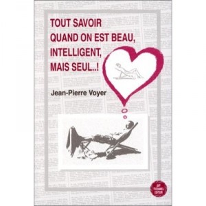 Tout Savoir Quand On Est Beau Intelligent Mais Seul - Voyer