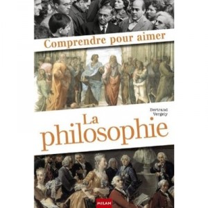 Comprendre Pour Aimer La Philosophie - Bertrand Vergely