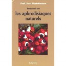 Tout Savoir Sur Les Aphrodisiaques Naturels - Kurt Hostettmann