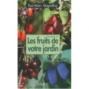 Tout Savoir Sur Les Fruits De Votre Jardin - Paul-alain Magnollay
