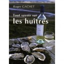 Tout Savoir Sur Les Huitres - Roger Gachet