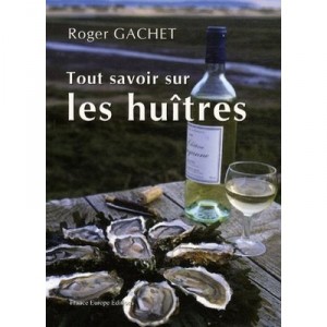 Tout Savoir Sur Les Huitres - Roger Gachet