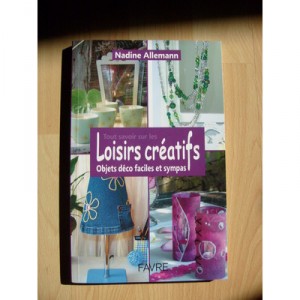 Tout Savoir Sur Les Loisirs Creatifs , Objets Deco Faciles Et Sympas - Nadine Allemann