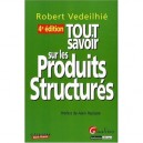 Tout Savoir Sur Les Produits Structures (4eme Edition) - Robert Veideilhie