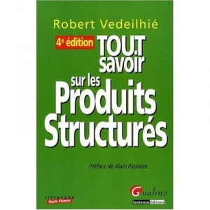 Tout Savoir Sur Les Produits Structures (4eme Edition) - Robert Veideilhie