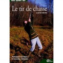 Tout Savoir Sur Le Tir De Chasse - Laurent Bertin