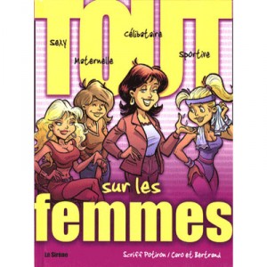 Tout Sur Les Femmes - Caro , Bertrand , Scriff Potiron