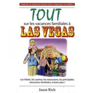 Tout Sur Les Vacances Familiales A Las Vegas , Les Hotels, Les Casinos, Les Restaurants, Les Principales Attractions Familiales