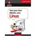 Tout Pour Bien Debuter Avec Linux, Ubuntu Et Cie - Dominique Maniez
