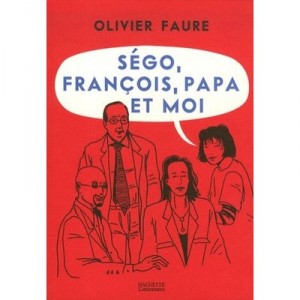 Sego, Francois, Papa Et Moi - Olivier Faure