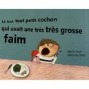 Le Tout Tout Petit Cochon Qui Avait Une Tres Tres Grosse Faim - Manuela Olten , Martin Auer
