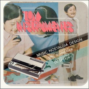 Toy Instruments : Design, Nostalgia, Music - Eric Schneider
