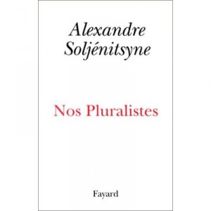 Our pluralistic - Alexander Solzhenitsyn