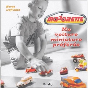 Majorette , Ma Voiture Miniature Preferee - Serge Defradat