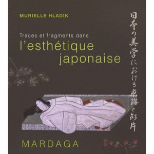 Traces And Fragments In Japanese aesthetics - Murielle Hladik