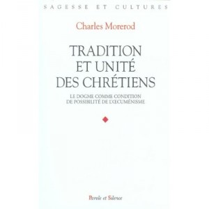 Tradition and Christian Unity, The Dogma As a condition of possibility of ecumenism - Charles Morerod