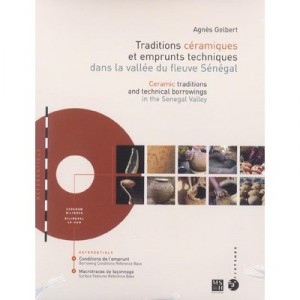 Traditions Ceramiques Et Emprunts Techniques Dans La Vallee Du Fleuve Senegal - Agnes Gelbert