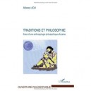 Traditions Et Philosophie , Essai D'une Anthropologie Philosophique Africaine - Aklesso Adji