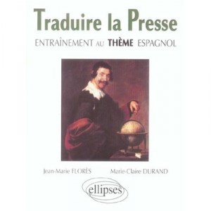 Traduire La Presse , Entrainement Au Theme Espagnol - Jean-marie Flores , Marie-claire Durand