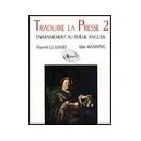 Traduire La Presse , T.2 , Entrainement Au Theme D'anglais - Gusdorf , Manning