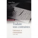 Traduire Sous Contrainte , Les Ecrivains Et Le Communisme - Ioana Popa