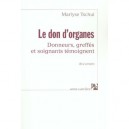 Le Don D'organes , Donneurs, Greffes Et Soignants Temoignent - Marlyse Tschui