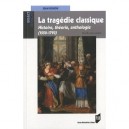 Tragedie Classique , Histoire, Theorie, Anthologie (1550-1793) - Jean Rohou