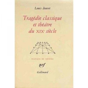 Tragedie Classique Et Theatre Du 19 E Siecle (extraits Des Cours De Louis Jouvet) - Louis Jouvet