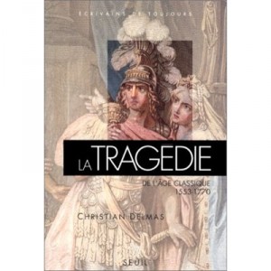 Tragedy of the classical age (1553-1770) - Christian Delmas