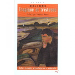 Tragedy and sadness, Walter Benjamin archaeologist of modernity - Marc Sagnol