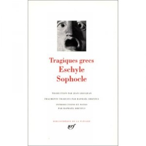 Tragiques Grecs - Eschyle , Sophocle