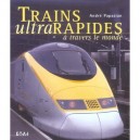 Trains Ultrarapides A Travers Le Monde - Andre Papazian