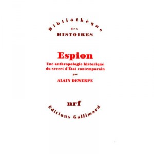 Spy, a historical anthropology of state secrecy Contemporary - Alain Dewerpe