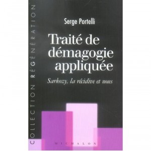 Traite De Demagogie Appliquee , Sarkozy, La Recidive Et Nous - Serge Portelli