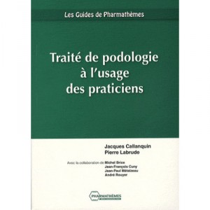 Traite De Podologie A L'usage Des Praticiens - Jacques Callanquin , Pierre Labrude