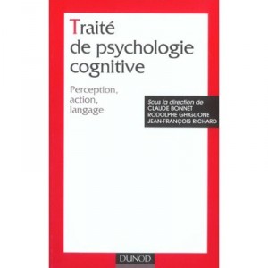 Traite De Psychologie Cognitive , Perception, Action, Langage - Claude Bonnet , Rodolphe Ghiglione , Jean-francois Richard