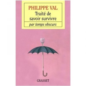 Traite De Savoir-survivre Par Temps Obscurs - Philippe Val