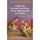 Traite Des Bonnes Manieres Et Du Raffinement En Orient T.1 - Malek Chebel