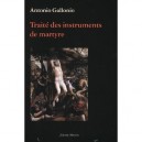 Traite Des Instruments De Martyre Et Des Divers Modes De Supplice Employes Par Les Paiens Contre Les Chretiens - Antonio Gallon