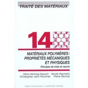 Traite Des Materiaux T.14 , Materiaux Polymeres , Proprietes Mecaniques Et Physiques - H-h Kausch , N Heymans , Decroly , Plumm