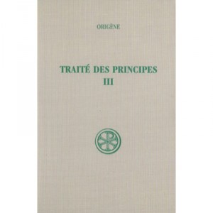 Traite Des Principes T. 3 , Livres Iii-iv Introduction Texte Critique De La Philocalie Et De La - Origene