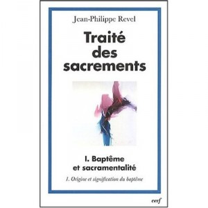 Traite Des Sacrements T.1 , Bapteme Et Sacramentalite , Origine Et Signification Du Bapteme - Jean-philippe Revel