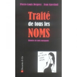 Traite De Tous Les Noms , Histoires De Mots Marquants - Pierre-louis Desprez , Ivan Gavriloff