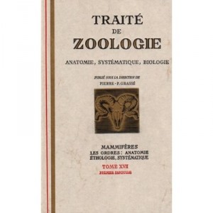 Traite De Zoologie, Anatomie, Systematique, Biologie T.17 , Volume 1 , Mamiferes (systematique Et Ethologie) - Pierre-paul Gras