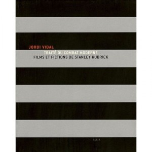 Traite Du Combat Moderne , Films Et Fictions De Stanley Kubrick - Jordi Vidal