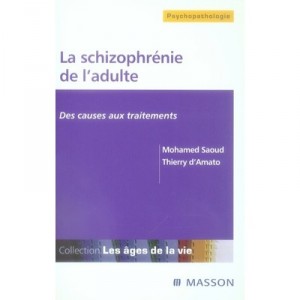 La Schizophrenie De L'adulte , Des Causes Aux Traitements - Mohamed Saoud , Thierry D' Amato