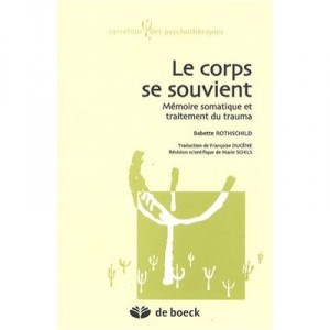 Le Corps Se Souvient , Memoire Somatique Et Traitement Du Trauma - Rothschild