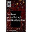 Traitement Par Les Medias Francais Du Conflit Israelo-palestinien - Collectif